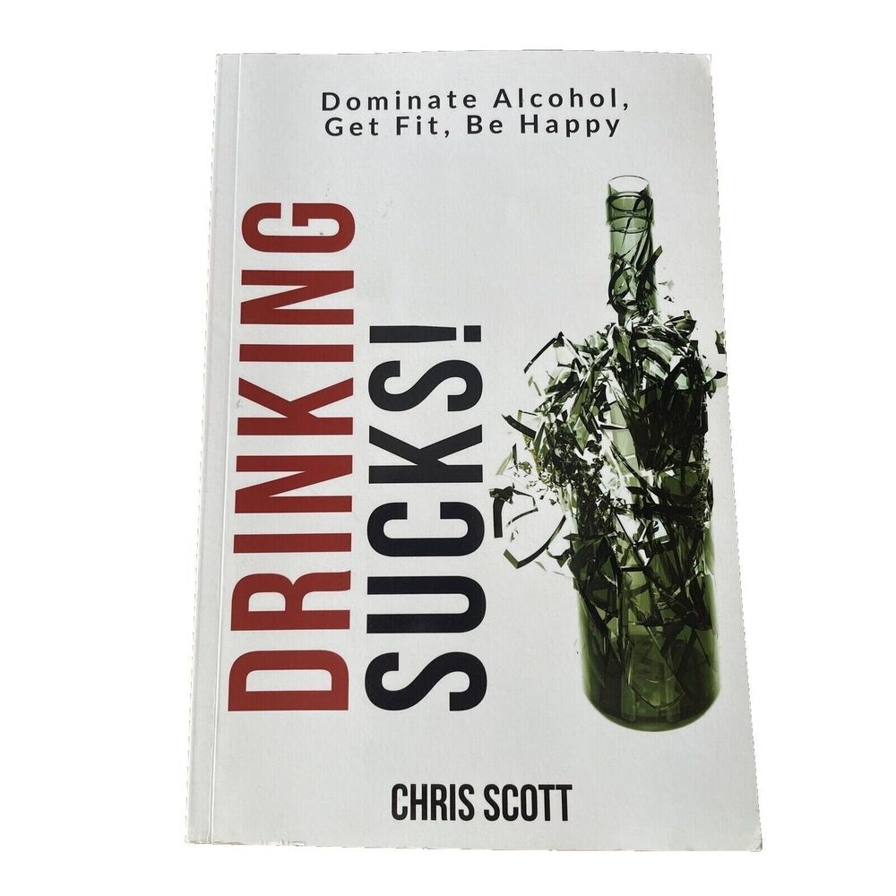Drinking Sucks: Dominate Alcohol, Get Fit, Be Happy - Paperback